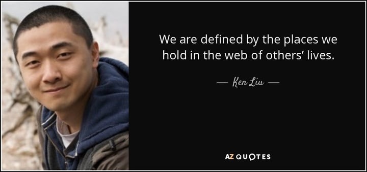 quote-we-are-defined-by-the-places-we-hold-in-the-web-of-others-lives-ken-liu-64-31-37
