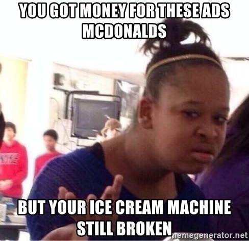 you got money for these ads mcdonalds but your ice cream machine still broken - Musk, puoi darmi il gelato di McDonald’s?